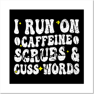 I run on caffeine scrubs & Cuss Words - Funny Nurse Quote Posters and Art